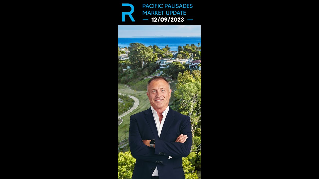 12/09/2023 Pacific Palisades Real Estate Market Update with James